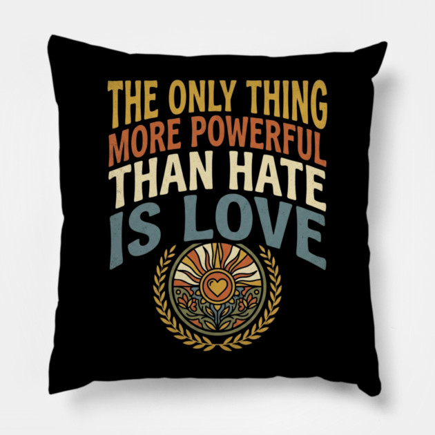 the-only-thing-more-powerful-than-hate-is-love Pillow by Creatifly Graphic Tees