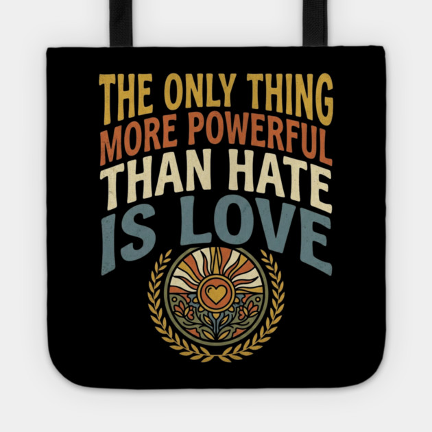 the-only-thing-more-powerful-than-hate-is-love Tote by Creatifly Graphic Tees