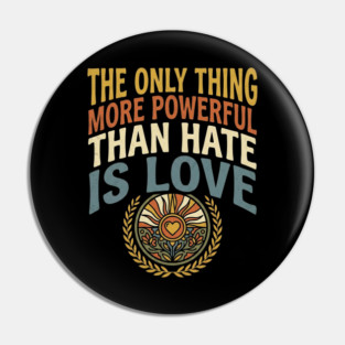 the-only-thing-more-powerful-than-hate-is-love Pin
