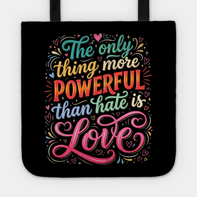 the-only-thing-more-powerful-than-hate-is-love Tote by Creatifly Graphic Tees
