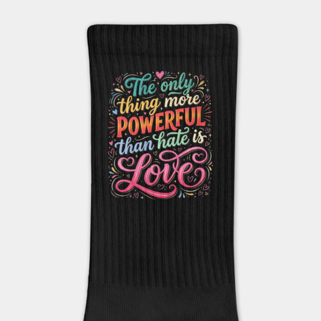 the-only-thing-more-powerful-than-hate-is-love by Creatifly Graphic Tees
