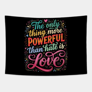 the-only-thing-more-powerful-than-hate-is-love Tapestry