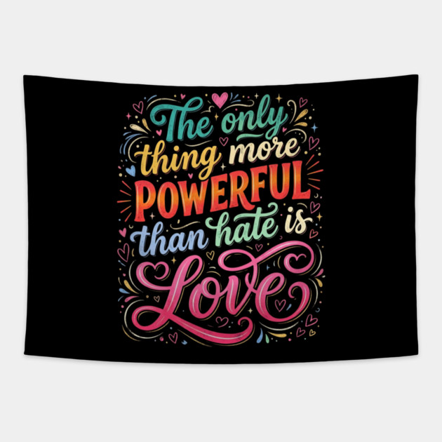 the-only-thing-more-powerful-than-hate-is-love Tapestry by Creatifly Graphic Tees