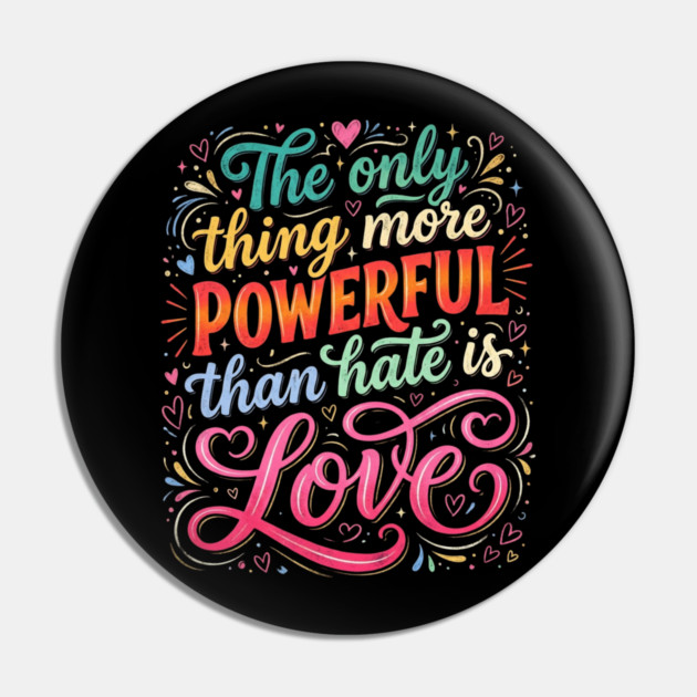 the-only-thing-more-powerful-than-hate-is-love Pin by Creatifly Graphic Tees