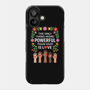 the-only-thing-more-powerful-than-hate-is-love Phone Case