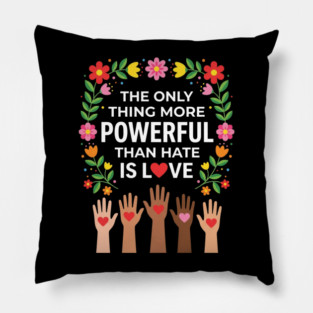 the-only-thing-more-powerful-than-hate-is-love Pillow