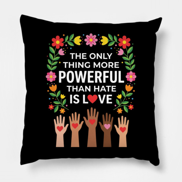 the-only-thing-more-powerful-than-hate-is-love Pillow by Creatifly Graphic Tees