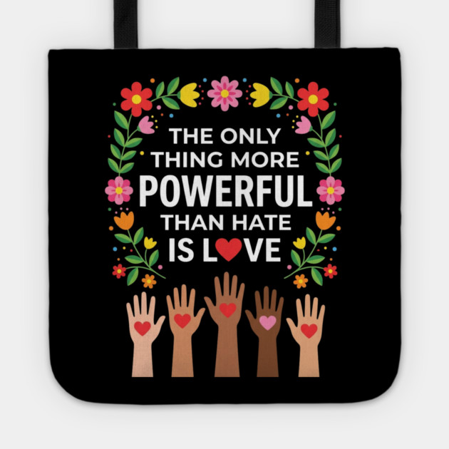 the-only-thing-more-powerful-than-hate-is-love Tote by Creatifly Graphic Tees