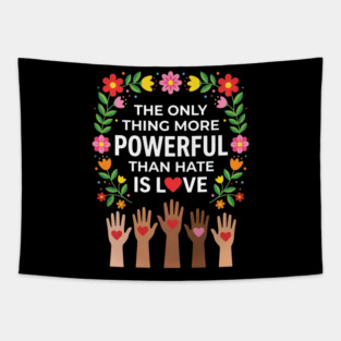 the-only-thing-more-powerful-than-hate-is-love Tapestry