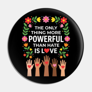 the-only-thing-more-powerful-than-hate-is-love Pin