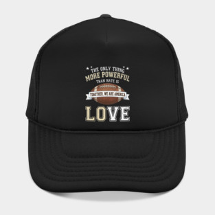 the-only-thing-more-powerful-than-hate-is-love Hat