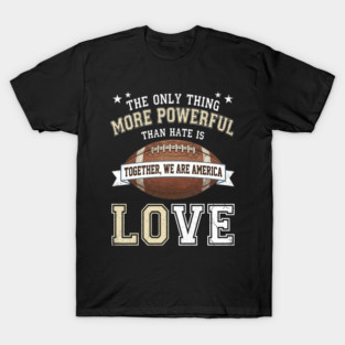 the-only-thing-more-powerful-than-hate-is-love T-Shirt