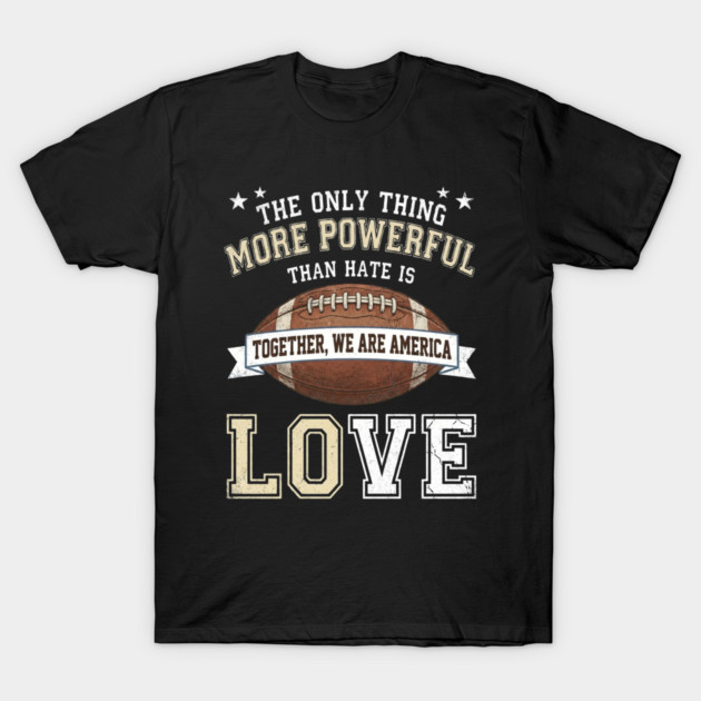 the-only-thing-more-powerful-than-hate-is-love T-Shirt by Creatifly Graphic Tees