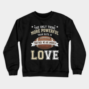 the-only-thing-more-powerful-than-hate-is-love Crewneck Sweatshirt