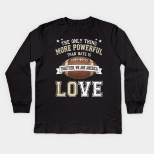 the-only-thing-more-powerful-than-hate-is-love Kids Long Sleeve T-Shirt
