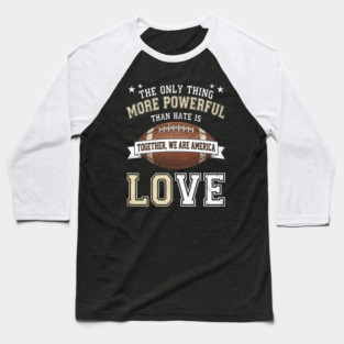 the-only-thing-more-powerful-than-hate-is-love Baseball T-Shirt