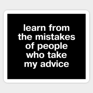 "learn from the people who take my advice" in plain white letters - for the anti-influencers and terminally wrong Sticker