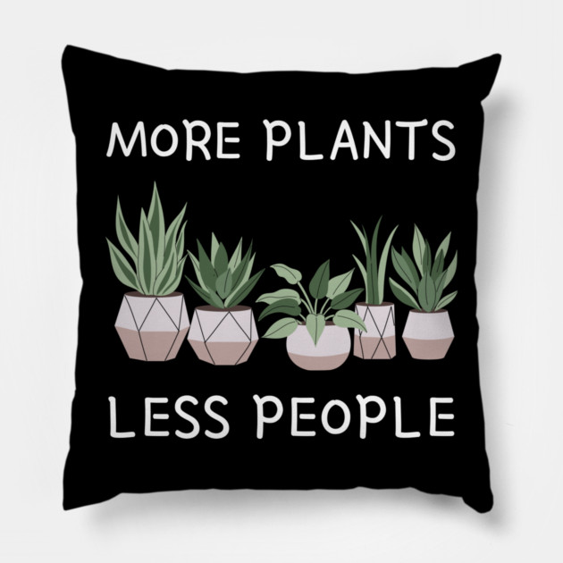 more-plants-less-people Pillow by Creatifly Graphic Tees