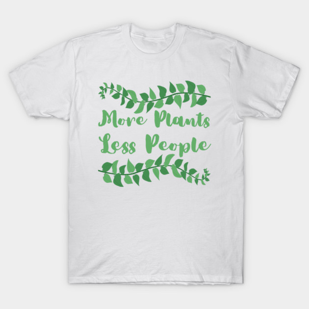 more-plants-less-people T-Shirt by Creatifly Graphic Tees