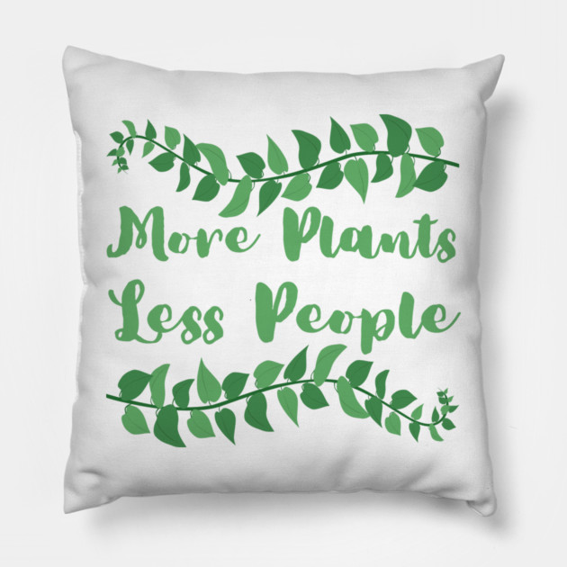 more-plants-less-people Pillow by Creatifly Graphic Tees