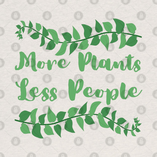 more-plants-less-people by Creatifly Graphic Tees