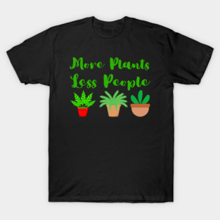 more-plants-less-people T-Shirt