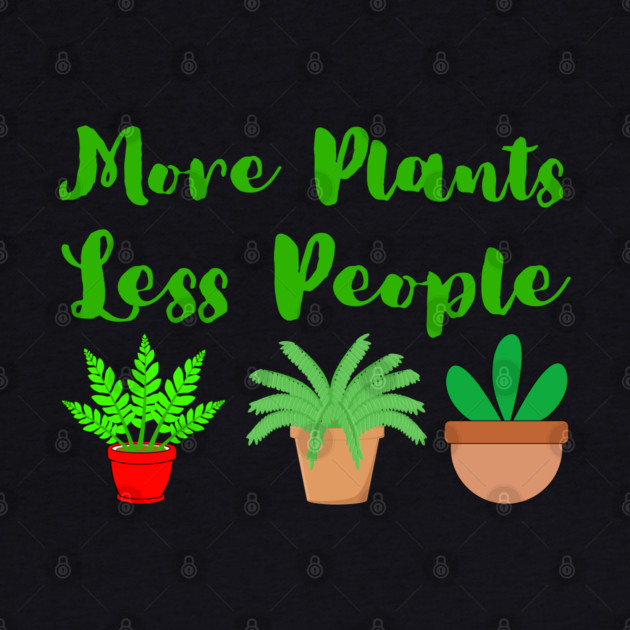 more-plants-less-people by Creatifly Graphic Tees