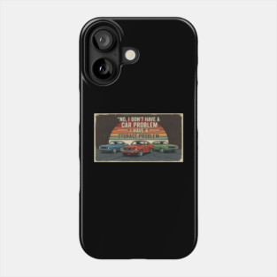 No-I-Don't-Have-a-car-Problem-I-Have-a-Storage-Problem Phone Case
