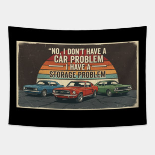 No-I-Don't-Have-a-car-Problem-I-Have-a-Storage-Problem Tapestry