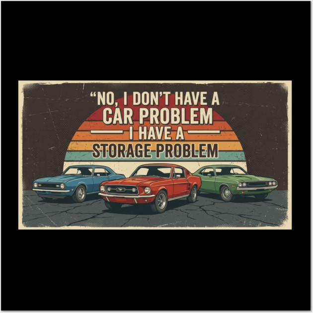 No-I-Don't-Have-a-car-Problem-I-Have-a-Storage-Problem Wall Art by Creatifly Graphic Tees