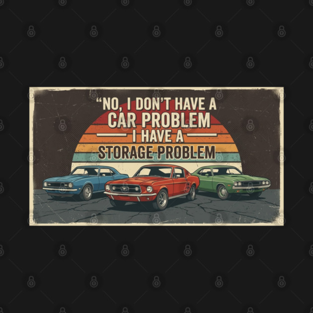 No-I-Don't-Have-a-car-Problem-I-Have-a-Storage-Problem by Creatifly Graphic Tees