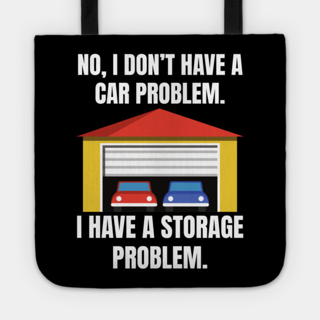 No-I-Don't-Have-a-car-Problem-I-Have-a-Storage-Problem Tote by Creatifly Graphic Tees