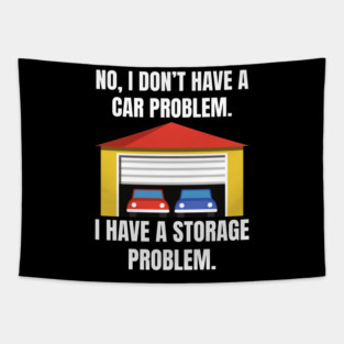 No-I-Don't-Have-a-car-Problem-I-Have-a-Storage-Problem Tapestry