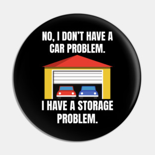 No-I-Don't-Have-a-car-Problem-I-Have-a-Storage-Problem Pin