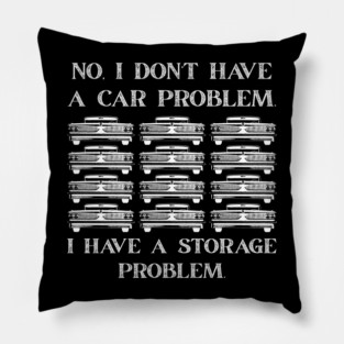 No-I-Don't-Have-a-car-Problem-I-Have-a-Storage-Problem Pillow