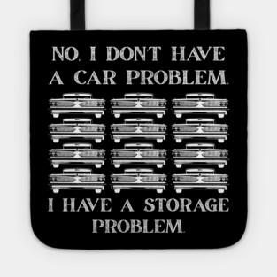 No-I-Don't-Have-a-car-Problem-I-Have-a-Storage-Problem Tote