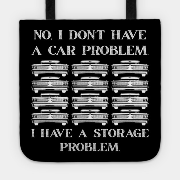 No-I-Don't-Have-a-car-Problem-I-Have-a-Storage-Problem Tote by Creatifly Graphic Tees