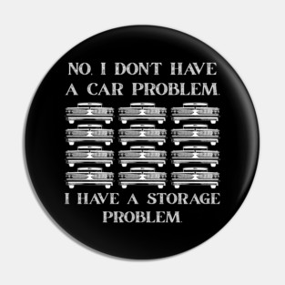 No-I-Don't-Have-a-car-Problem-I-Have-a-Storage-Problem Pin