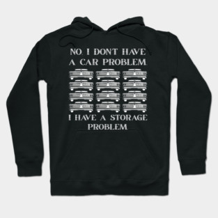 No-I-Don't-Have-a-car-Problem-I-Have-a-Storage-Problem Hoodie