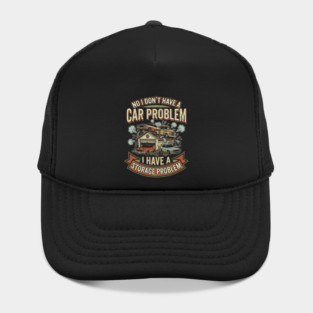 No-I-Don't-Have-a-car-Problem-I-Have-a-Storage-Problem Hat