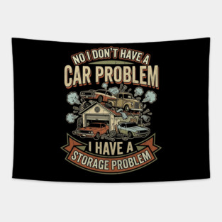 No-I-Don't-Have-a-car-Problem-I-Have-a-Storage-Problem Tapestry