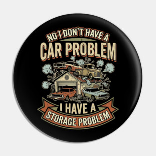 No-I-Don't-Have-a-car-Problem-I-Have-a-Storage-Problem Pin