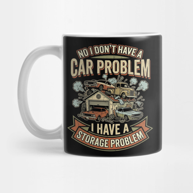No-I-Don't-Have-a-car-Problem-I-Have-a-Storage-Problem by Creatifly Graphic Tees
