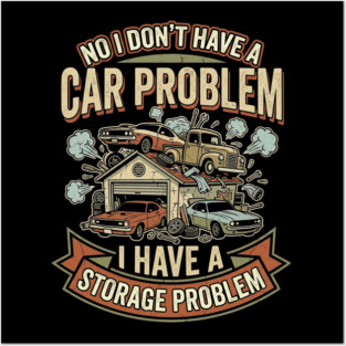 No-I-Don't-Have-a-car-Problem-I-Have-a-Storage-Problem Posters and Art