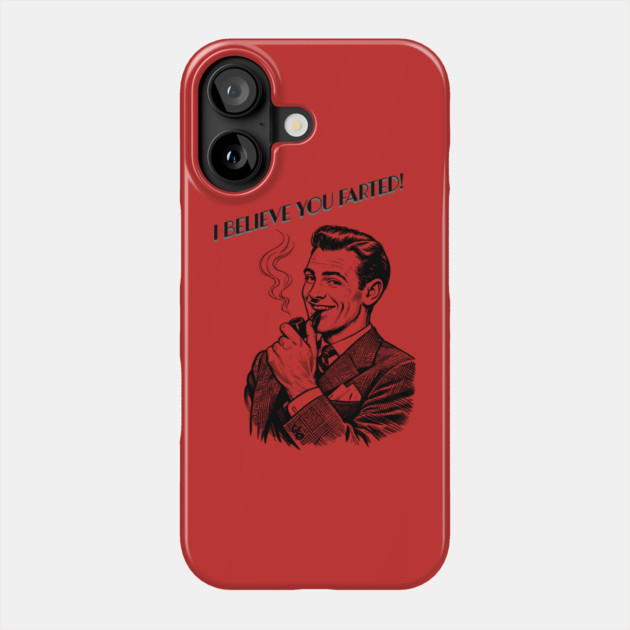 I believe you farted! Phone Case by CrazyGirl