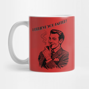 I believe you farted! Mug