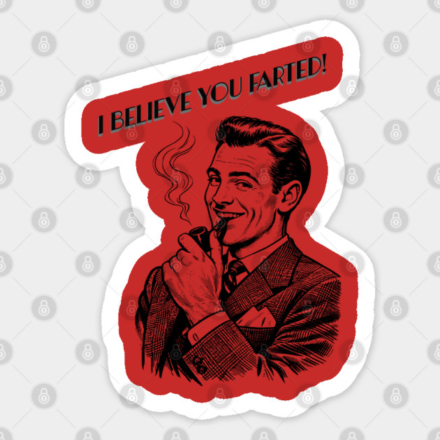 I believe you farted! Sticker by CrazyGirl