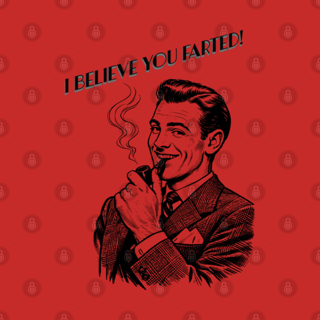 I believe you farted! by CrazyGirl