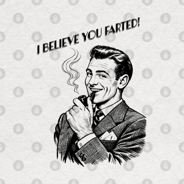 I believe you farted! by CrazyGirl