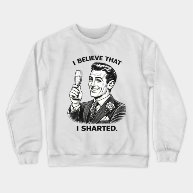 I Sharted Crewneck Sweatshirt by CrazyGirl